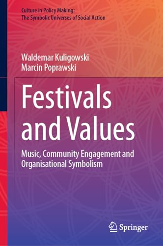Festivals and Values: Music, Community Engagement and Organisational Symbolism (Culture in Policy Making: The Symbolic Universes of Social Action)