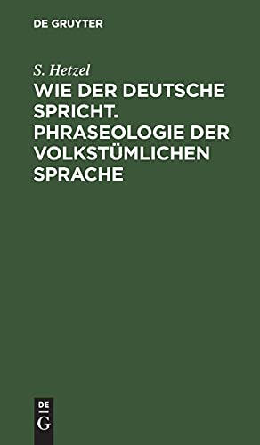 Wie der Deutsche spricht. Phraseologie der volkstümlichen Sprache