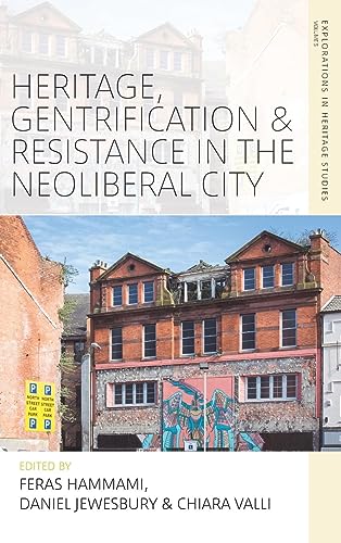 Heritage, Gentrification and Resistance in the Neoliberal City (Explorations in Heritage Studies, 4, Band 4)