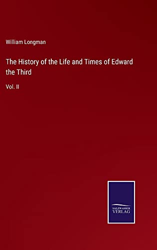 The History of the Life and Times of Edward the Third: Vol. II