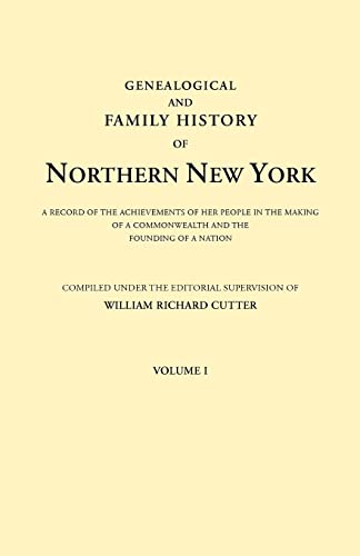Genealogical and Family History of Northern New York. A Record of the Achievements of Her People in the Making of a Commonwealth and the Founding of a Nation. In Three Volumes. Volume I