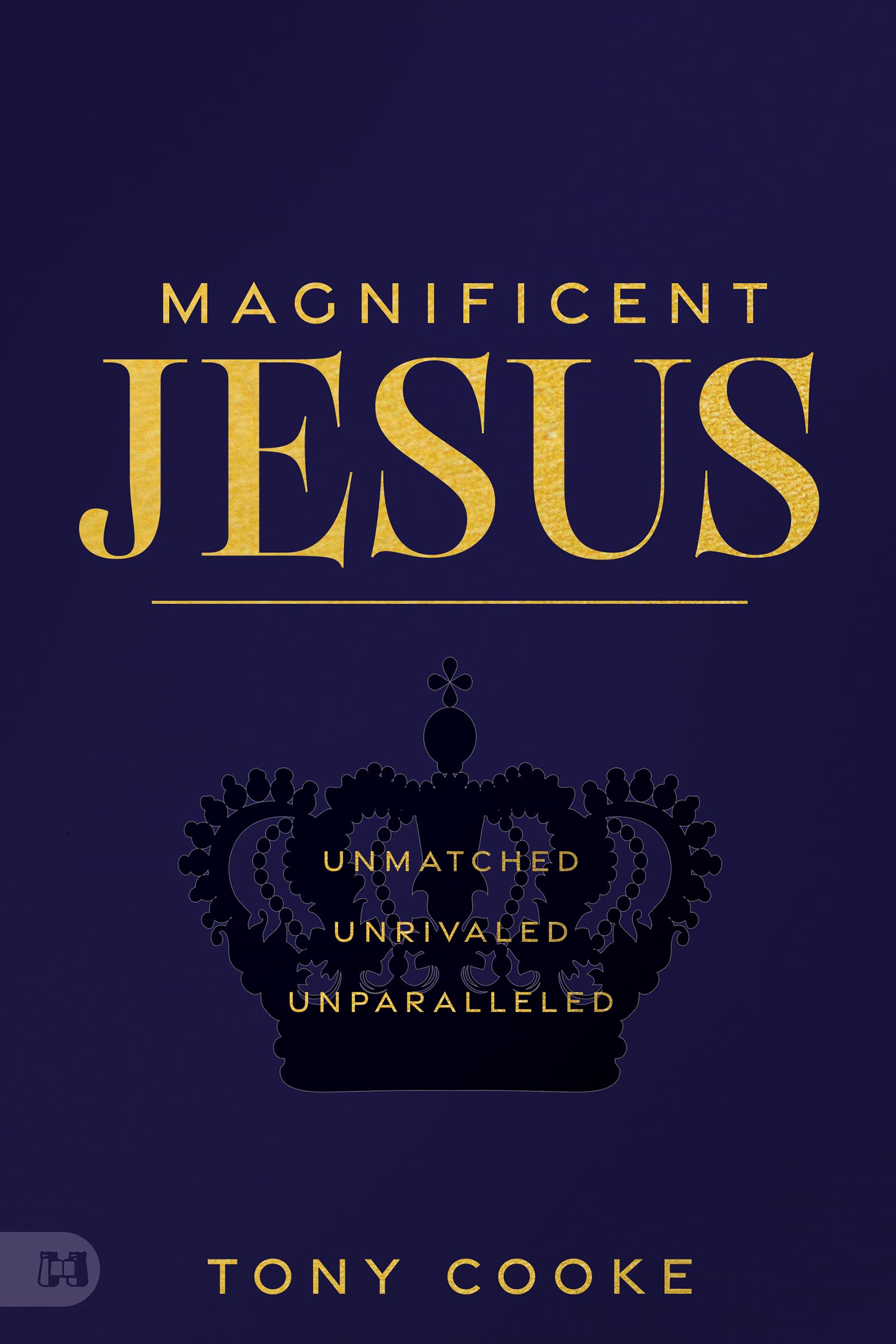 Magnificent Jesus: Unmatched, Unrivaled, Unparalleled