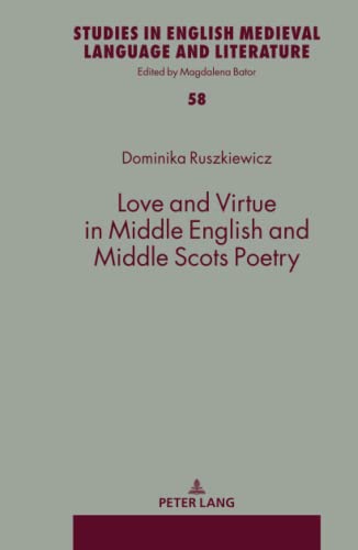 Love and Virtue in Middle English and Middle Scots Poetry (Studies in English Medieval Language and Literature, Band 58)