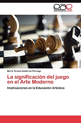 La significación del juego en el Arte Moderno: Implicaciones en la Educación Artística