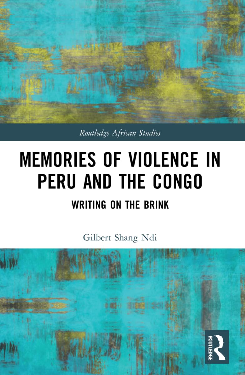 Memories of Violence in Peru and the Congo: Writing on the Brink (Routledge African Studies)