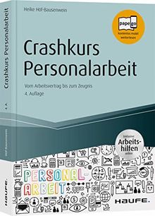 Crashkurs Personalarbeit - inkl. Arbeitshilfen online: Vom Arbeitsvertrag bis zum Zeugnis (Haufe Fachbuch)