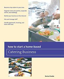 How to Start a Home-based Catering Business, Seventh Edition (Home-Based Business)