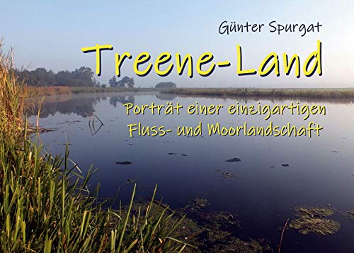 Treene-Land: Porträt einer einzigartigen Fluss- und Moorlandschaft