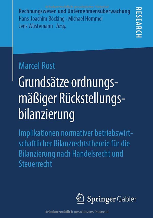 Grundsätze ordnungsmäßiger Rückstellungsbilanzierung: Implikationen normativer betriebswirtschaftlicher Bilanzrechtstheorie für die Bilanzierung nach ... (Rechnungswesen und Unternehmensüberwachung)