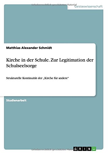 Kirche in der Schule. Zur Legitimation der Schulseelsorge: Strukturelle Kontinuität der Kirche für andere