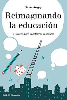 Reimaginando la educación: 21 claves para transformar la escuela