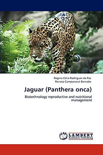 Jaguar (Panthera onca): Biotechnology reproductive and nutritional management
