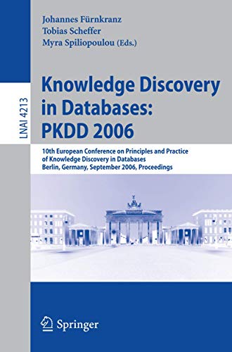 Knowledge Discovery in Databases: PKDD 2006: 10th European Conference on Principles and Practice of Knowledge Discovery in Databases Berlin, Germany, ... Notes in Computer Science (4213), Band 4213)