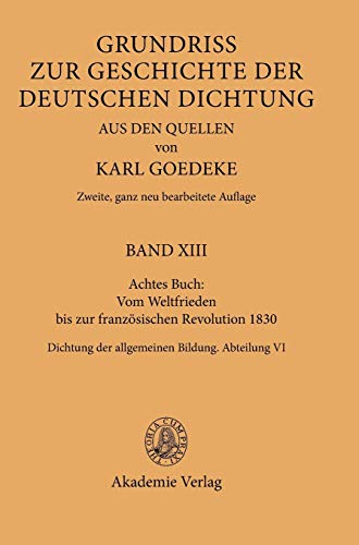 Achtes Buch: Vom Weltfrieden bis zur französischen Revolution 1830: Dichtung der allgemeinen Bildung. Abteilung VI (Karl Goedeke. Grundriss zur ... deutschen Dichtung aus den Quellen, Band 6)
