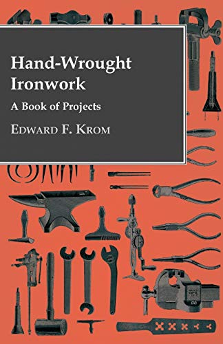 Hand-Wrought Ironwork - A Book Of Projects