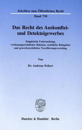 Das Recht des Auskunftei- und Detekteigewerbes.: Empirische Untersuchung, verfassungsrechtlicher Rahmen, rechtliche Befugnisse und gewerberechtlicher Novellierungsvorschlag.