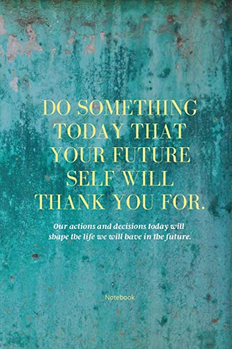 Do Something Today Your Future Self Will Thank You For: Inspirational Journal: Motivational Green Lined Notebook