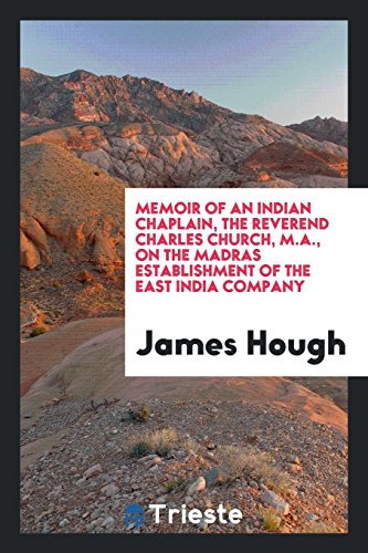 Memoir of an Indian Chaplain, the Reverend Charles Church, M.A., on the Madras Establishment of the East India Company