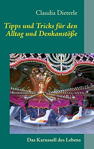 Tipps und Tricks für den Alltag und Denkanstöße: Ratgeber für Leute, die es einfach und praktisch mögen