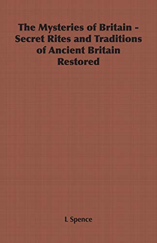 The Mysteries of Britain - Secret Rites and Traditions of Ancient Britain Restored