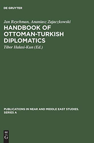 Handbook of Ottoman-Turkish Diplomatics (Publications in Near and Middle East Studies. Series A, 7)