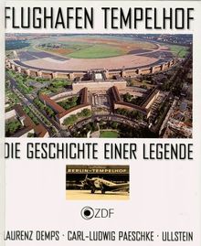 Flughafen Tempelhof. Die Geschichte einer Legende