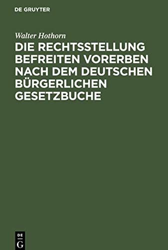 Die Rechtsstellung befreiten Vorerben nach dem deutschen bürgerlichen Gesetzbuche