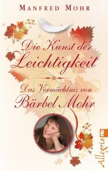 Die Kunst der Leichtigkeit: Das Vermächtnis von Bärbel Mohr