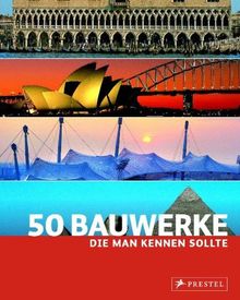 50 Bauwerke, die man kennen sollte