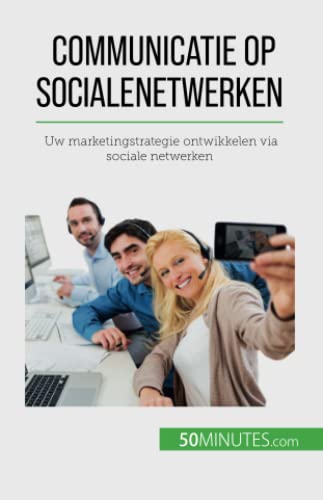 Communicatie op sociale netwerken: Uw marketingstrategie ontwikkelen via sociale netwerken