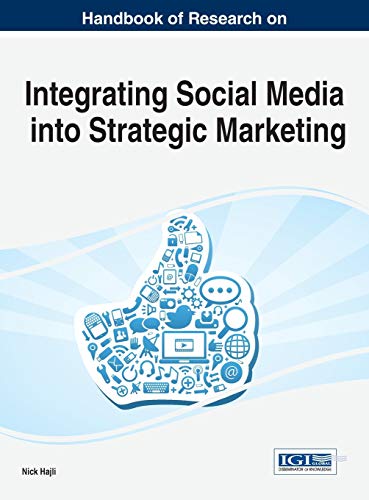 Handbook of Research on Integrating Social Media into Strategic Marketing (Advances in Marketing, Customer Relationship Management, and E-Services)