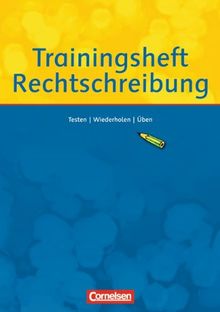 Trainingsheft Rechtschreibung: Testen - Wiederholen - Üben