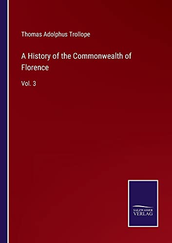 A History of the Commonwealth of Florence: Vol. 3
