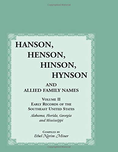 Hanson, Henson, Hinson, Hynson and Allied Family Names. Vol. II: Early Records of the United States: Southeast (Alabama, Florida, Georgia, & Mississippi)