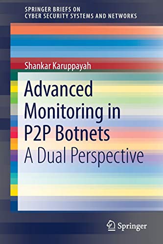 Advanced Monitoring in P2P Botnets: A Dual Perspective (SpringerBriefs on Cyber Security Systems and Networks)