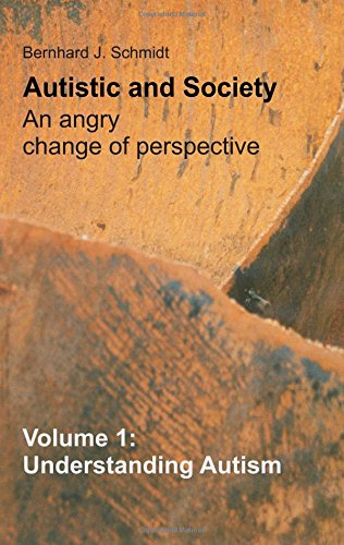 Autistic and Society - An angry change of perspective: Volume 1: Understanding Autism
