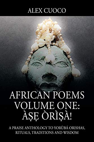 African Poems Volume One: À¿¿ Òrì¿à!: A Praise Anthology to Yorùbá Orishas, Rituals, Traditions and Wisdom