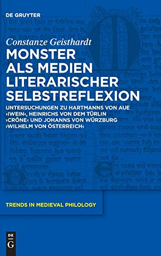 Monster als Medien literarischer Selbstreflexion: Untersuchungen zu Hartmanns von Aue 'Iwein', Heinrichs von dem Türlin 'Crône' und Johanns von ... (Trends in Medieval Philology, Band 38)