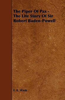 The Piper Of Pax - The Life Story Of Sir Robert Baden-Powell