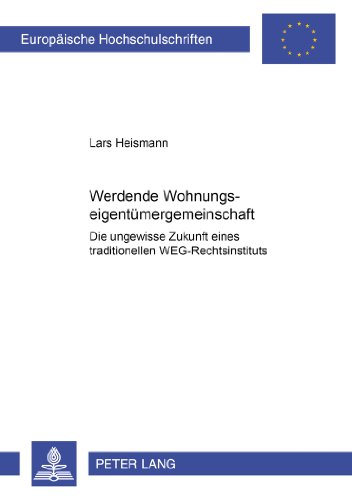 Werdende Wohnungseigentümergemeinschaft: Die ungewisse Zukunft eines traditionellen WEG-Rechtsinstituts (Europäische Hochschulschriften / European ... / Publications Universitaires Européennes)