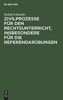 Zivilprozesse für den Rechtsunterricht, insbesondere für die Referendarübungen