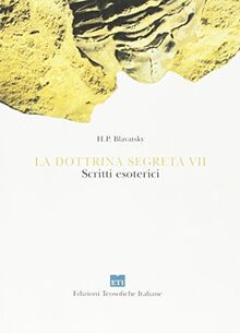 La dottrina segreta. Sintesi di scienza, religione e filosofia. Scritti esoterici (Classici)