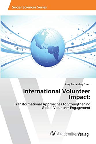 International Volunteer Impact:: Transformational Approaches to Strengthening Global Volunteer Engagement