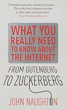 From Gutenberg to Zuckerberg: What You Really Need to Know About the Internet