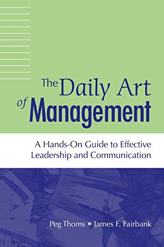 Daily Art of Management, The: A Hands-On Guide To Effective Leadership And Communication