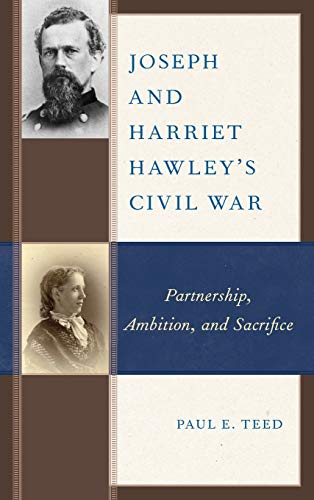 Joseph and Harriet Hawley's Civil War: Partnership, Ambition, and Sacrifice