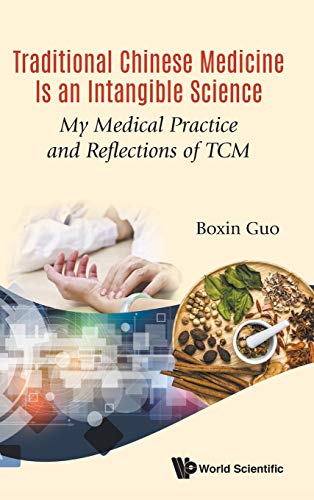 Traditional Chinese Medicine Is an Intangible Science: My Medical Practice and Reflections of TCM
