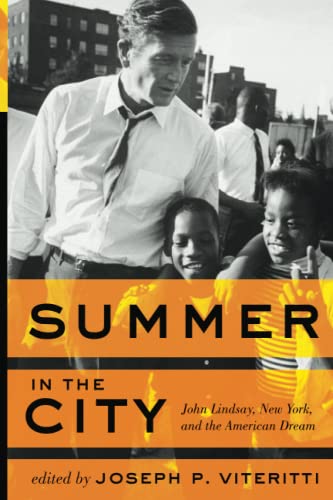 Summer in the City: John Lindsay, New York, and the American Dream