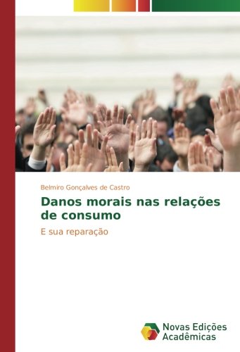 Danos morais nas relações de consumo: E sua reparação