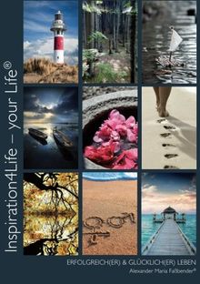 Inspiration4Life - your Life®: ERFOLGREICH(ER) & GLÜCKLICH(ER) LEBEN